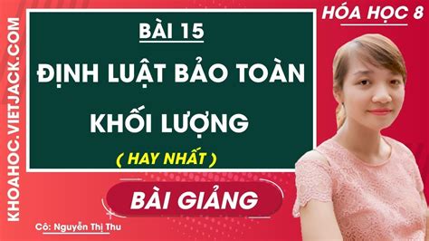 Định Luật Bảo Toàn Khối Lượng Bài 15 Hóa Học 8 Cô Nguyễn Thị Thu