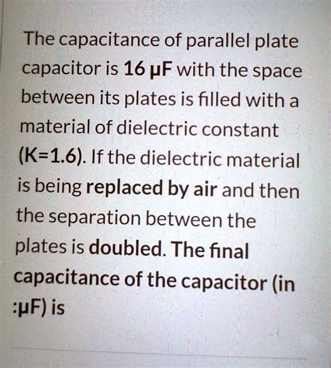 The Capacitance Of Parallel Plate Capacitor Is 16 UF With The Space