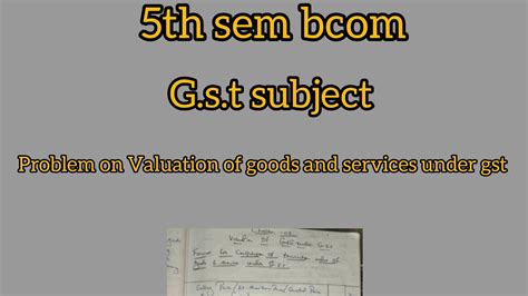 Problem Formate On Valuation Of Goods And Services Under Gst 5th Sem