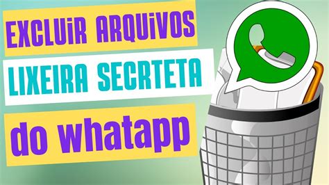 Como Excluir Arquivos Do Whatsapp Da Lixeira Secreta Youtube