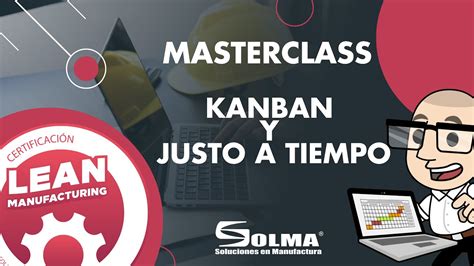 Masterclass Kanban Y Justo A Tiempo Lean Manufacturing Youtube