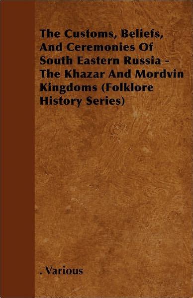 The Customs, Beliefs, and Ceremonies of South Eastern Russia - The Khazar and Mordvin Kingdoms ...