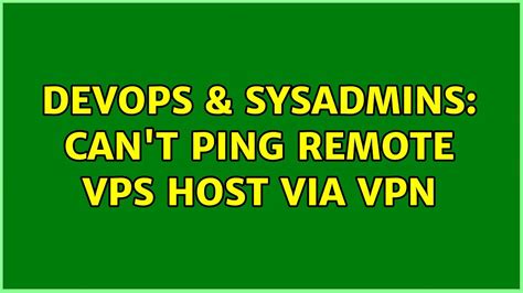 DevOps SysAdmins Can T Ping Remote VPS Host Via VPN YouTube