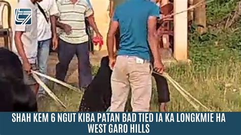 Shah Kem Ngut Kiba Patan Bad Tied Ia Ka Longkmie Ha West Garo Youtube