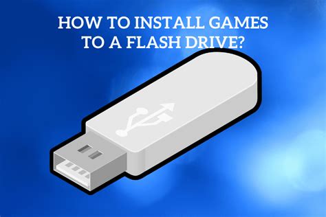 How To Install Games To A Flash Drive