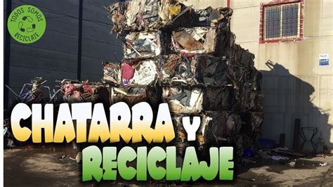 Chatarra Y Reciclaje Visita A Un Recuperador De Residuos Youtube