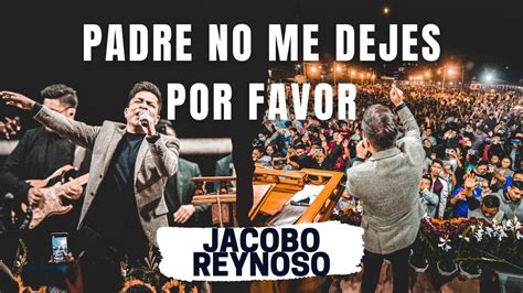 PADRE NO ME DEJES POR FAVOR FEAT EVELYN EDITH VIDEO OFICIAL JACOBO