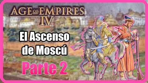 A por los Mongoles Age of Empires 4 El Ascenso de Moscú YouTube