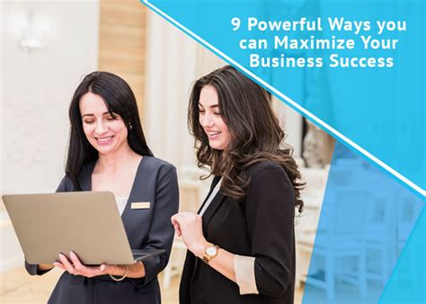 9 Powerful Ways You Can Maximize Your Business Success