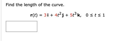 Find The Length Of The Curve R T 3i 4t2j 5t3k 0≤t≤1