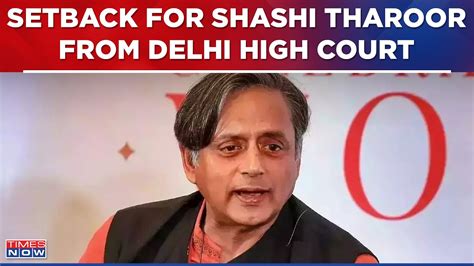 Delhi Hc Refuses To Give Relief To Shashi Tharoor In Defamation Case