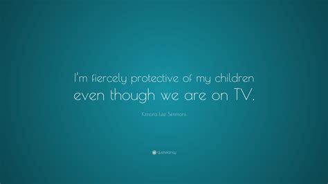 Kimora Lee Simmons Quote Im Fiercely Protective Of My Children Even