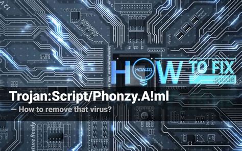 Trojan:Script/Phonzy.A!ml — How To Fix Guide