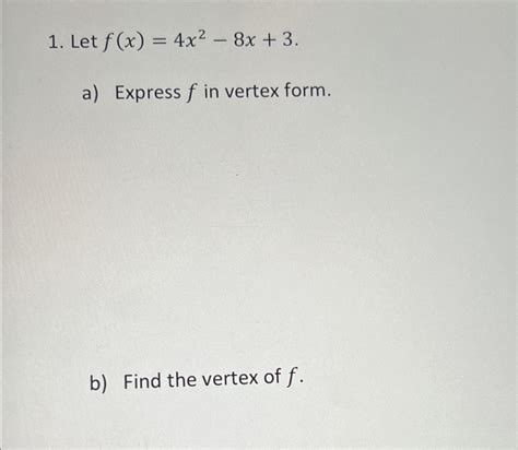 Solved Let F X 4x2 8x 3 A ﻿express F ﻿in Vertex Form B