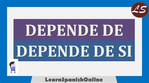 Depende De Vs Depende De Si Aprender Espa Ol Con Ejemplos Youtube