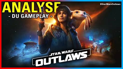 Star Wars Outlaws L ANALYSE COMPLÈTE DU GAMEPLAY Les détails que