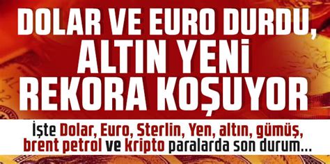 Dolar ve Euro durdu altın yeni rekora koşuyor Karadeniz Gazetesi