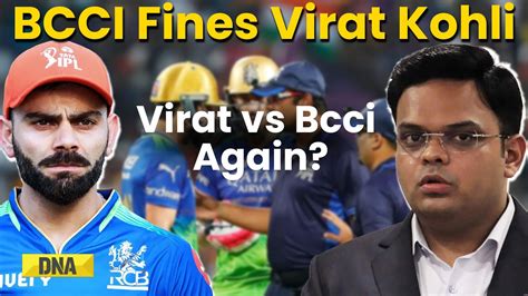 Virat Kohli No Ball Controversy Bcci Fines Kohli After He Fights With Umpire Ipl 2024 Updates