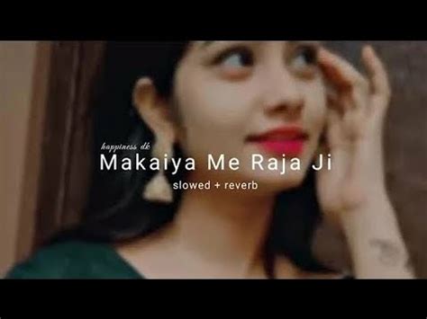 Makaiya Me Raja Ji Slowed X Reverb Song Bhojpuri Lofi Lofi