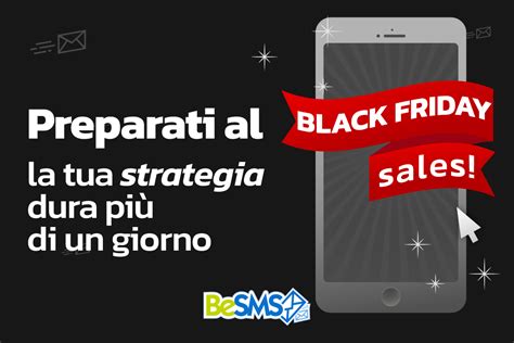 Prepararsi Al Black Friday La Tua Strategia Dura Pi Di Un Giorno Besms