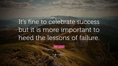 Bill Gates Quote Its Fine To Celebrate Success But It Is More