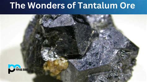 Tantalum Ore - A Brief Overview