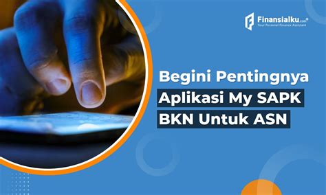 Pentingnya Aplikasi Mysapk Bkn Bagi Para Asn