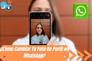 Como Cambiar Tu Foto De Perfil En WhatsApp Paso A Paso