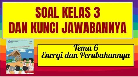 30 Contoh Soal Uas Tema 6 Kelas 3 Sd Semester 2 Tahun 2024 Energi Dan