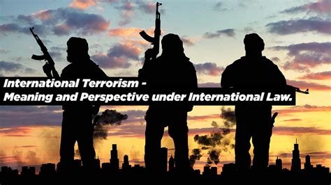 International Terrorism Meaning And Perspective Under International Law