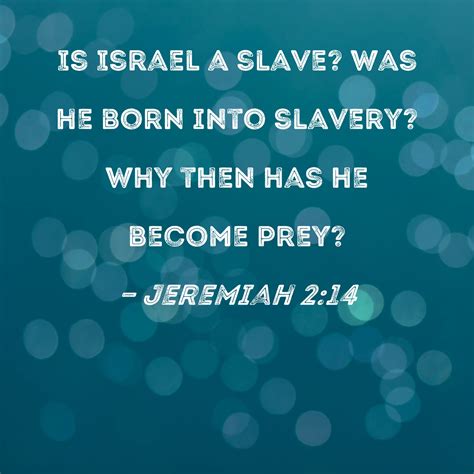 Jeremiah 2:14 Is Israel a slave? Was he born into slavery? Why then has
