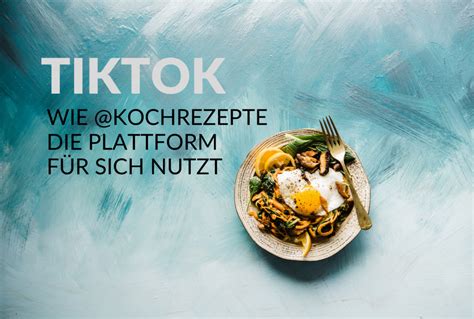 TikTok eine neue Social Media Plattform für kochrezepte SocialHub Blog