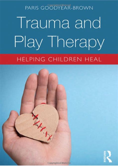 Trauma And Play Therapy Helping Children Heal Nurture House