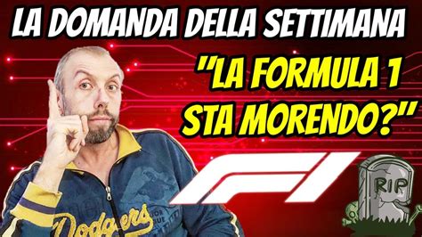 LA FORMULA UNO STA MORENDO LA DOMANDA DELLA SETTIMANA YouTube