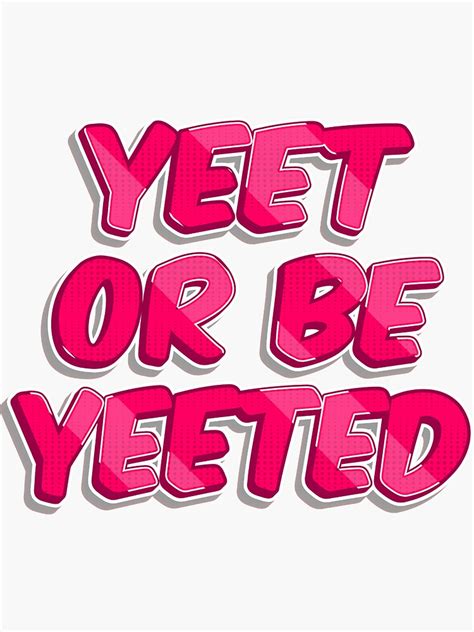 Yeet Or Be Yeeted Sticker For Sale By Kindacomic Redbubble