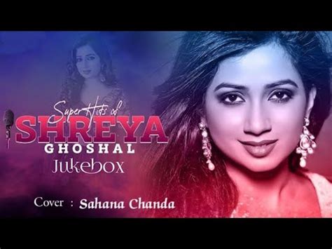 Shreya Ghoshal Hit Songs Jukebox Best Songs Shreya Ghoshal Hits