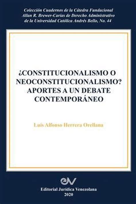 Constitucionalismo O Neoconstitucionalismo Aportes A Un Debate