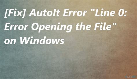 Fix AutoIt Error Line 0 Error Opening The File On Windows