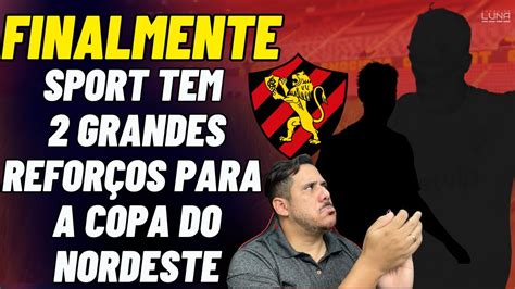 Finalmente Sport Tem Grandes Refor Os Para A Copa Do Nordeste E