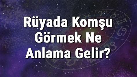 Rüyada Komşu Görmek Ne Anlama Gelir Rüyada Komşunu Görmenin Anlamı