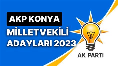 AK Parti Konya Milletvekili Adayları 2023 AKP Konya Milletvekili