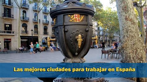 ¡toma Nota Estas Son Las Mejores Ciudades Para Trabajar En España