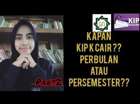 Kip Kuliah Kapan Cair Persemester Atau Perbulan Youtube