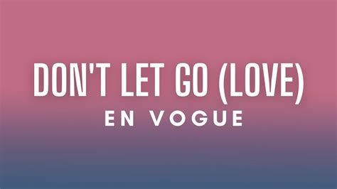 En Vogue Don T Let Go Love Lyrics Youtube