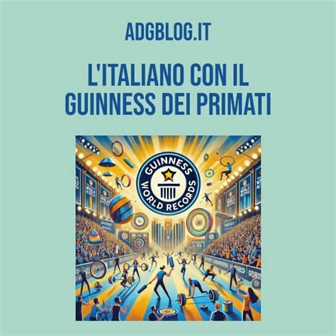 Litaliano Con Il Guinness Dei Primati Adgblog