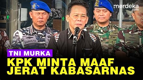 Tni Kritik Keras Penetapan Tersangka Kabasarnas Kpk Minta Maaf Kami