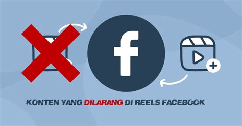 KONTEN YANG DILARANG DI REELS FACEBOOK Dan Bagaimana Cara Agar Dapat