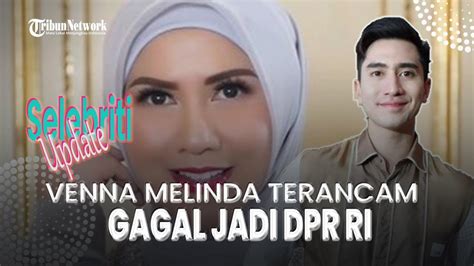 Venna Melinda Terancam Gagal Jadi Anggota Dpr Ri Berbeda Dari Verrell