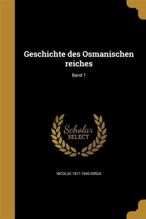 Geschichte Des Osmanischen Reiches Band Von Nicolae Iorga Buch