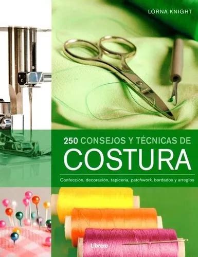 250 Consejos Y Tecnicas De Costura Lorna Knight